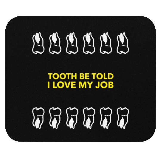 Tooth Be Told I Love My Job Mouse Pads
