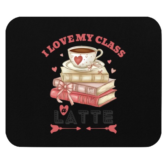 I Love My Class A Latte Valentines Teacher Coffee Mouse Pads