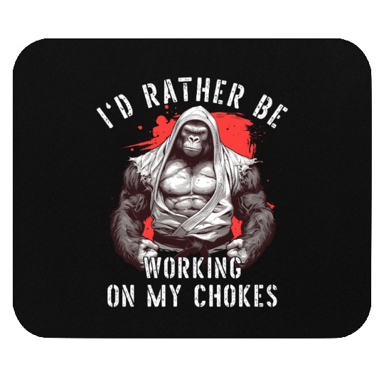 I'd Rather Be Working On My Chokes Jiu Jitsu BJJ Mouse Pads