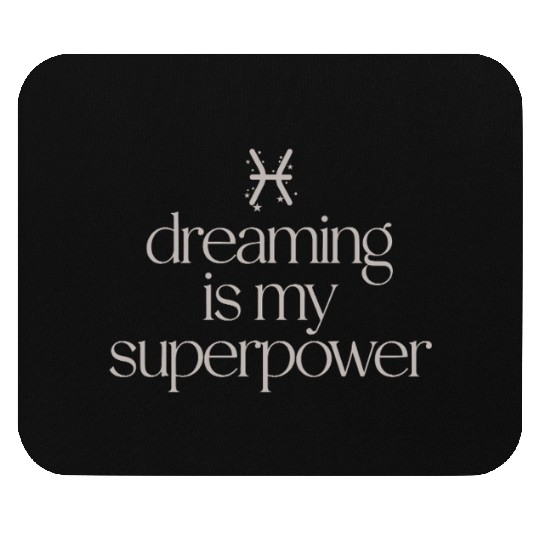 Pisces Character Zodiac: Dreaming Is My Superpower Mouse Pads