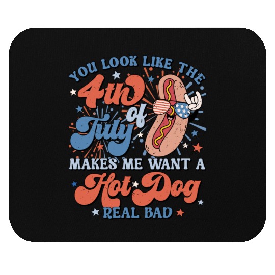 You Look Like The 4th of July Makes Me Want A Hot Mouse Pads