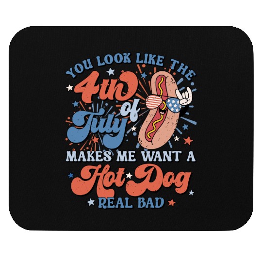 You Look Like The 4th of July Makes Me Want A Hot Mouse Pads