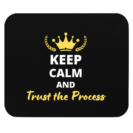Keep Calm and Trust the Process Mouse Pads