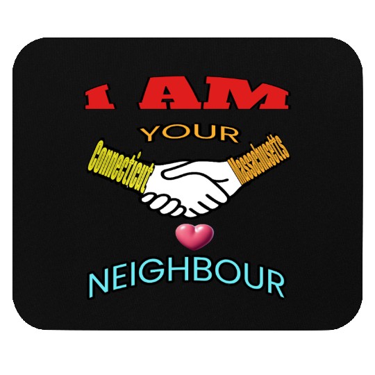 I AM YOUR NEIGHOUR CONNECTICUT AND MASSACHUSETTS Mouse Pads