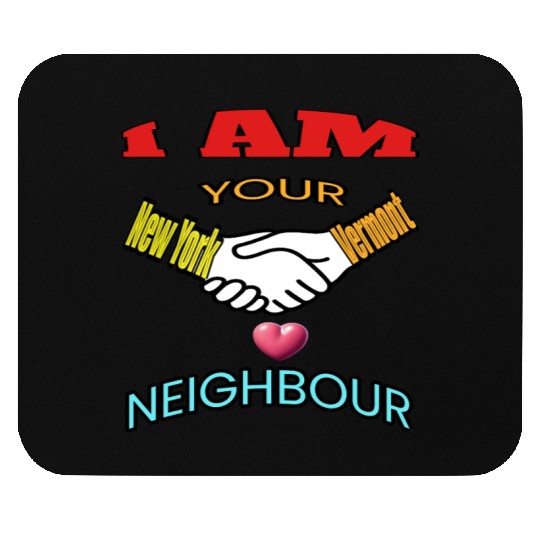 I AM YOUR NEIGHOUR NEW YORK AND VERMONT Mouse Pads