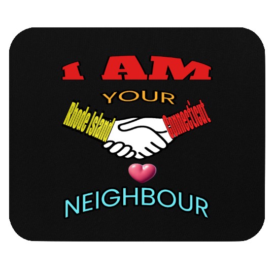 I AM YOUR NEIGHOUR RHODE ISLAND AND CONNECTICUT Mouse Pads