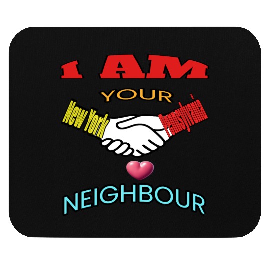 I AM YOUR NEIGHOUR NEW YORK AND PENNSYLVANIA Mouse Pads
