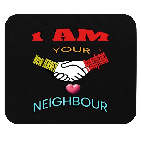 I AM YOUR NEIGHOUR NEW JERSEY AND PENNSYLVANIA Mouse Pads