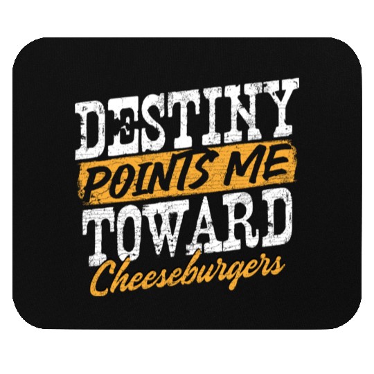 Destiny Points Me Toward Cheeseburgers Humor Mouse Pads