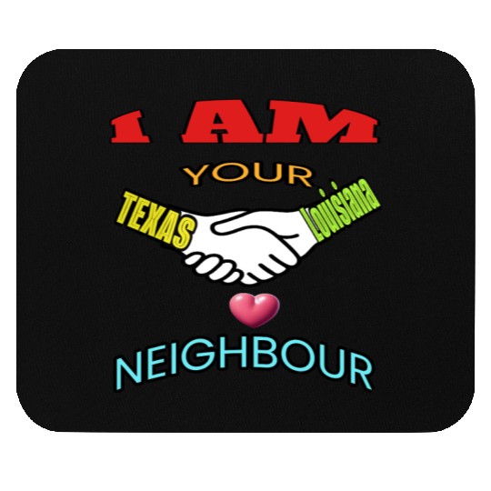 I AM YOUR NEIGHOUR TEXAS AND LOUISIANA Mouse Pads