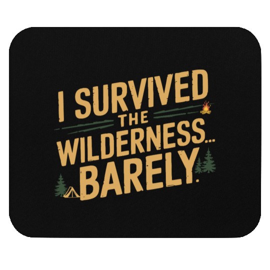 I survived the wilderness... barely. Mouse Pads