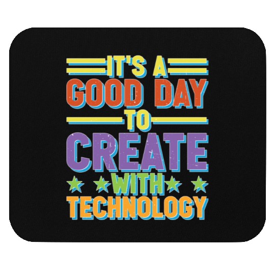 It's A Good Day To Create With Technology Mouse Pads