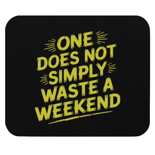 One does not simply waste a weekend Mouse Pads