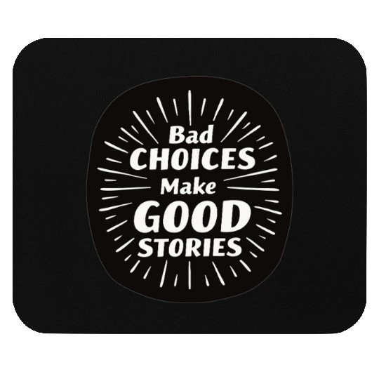Bad Choices Make Good Stories Mouse Pads