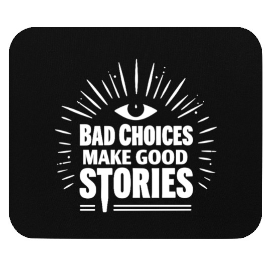 Bad Choices Make Good Stories Mouse Pads