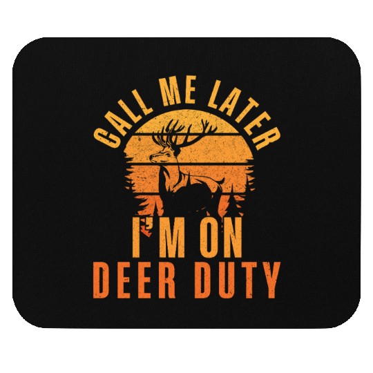 Call me later I m on deer duty Deer Hunting Mouse Pads