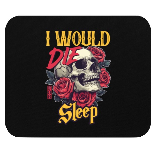I Would Die For Sleep skull Roses Design Mouse Pads