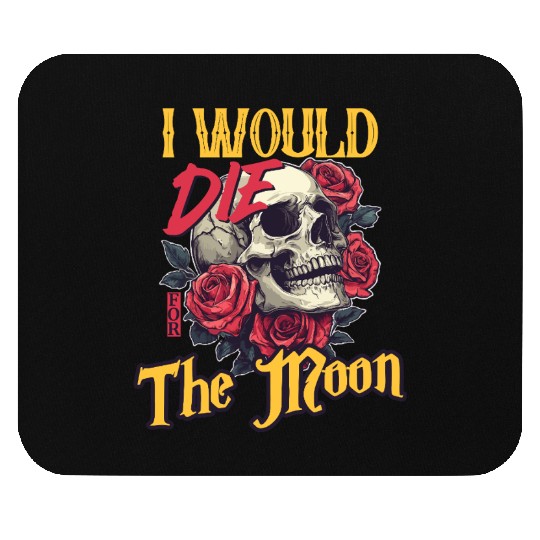 I Would Die For The Moon skull And Roses Art Mouse Pads