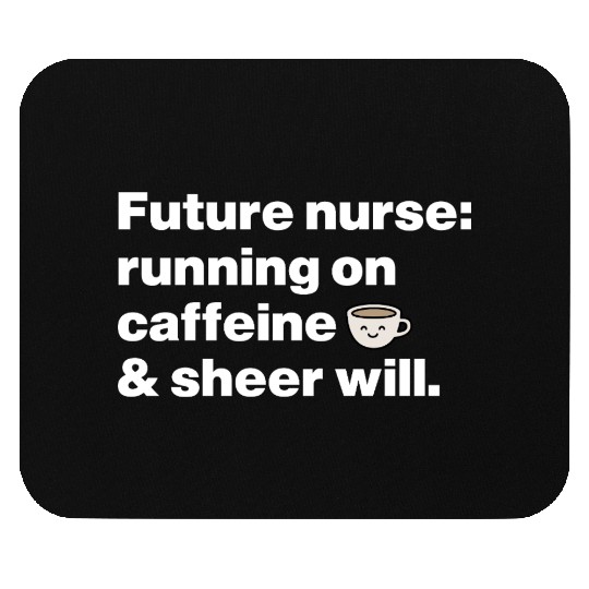 Running on Caffeine & Sheer Will Aspiring Nurse Mouse Pads