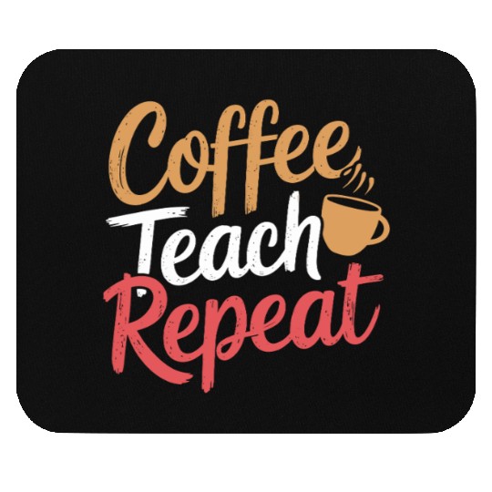 Coffee Teach Repeat Teacher Lifestyle Design Mouse Pads