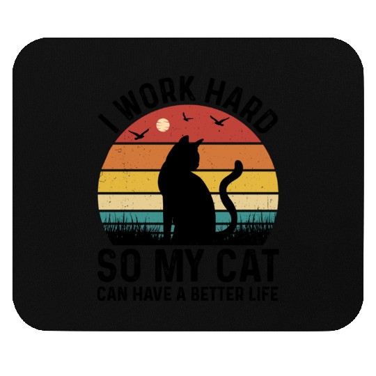 I Work Hard So My Cat Can Have Better Life Mouse Pads