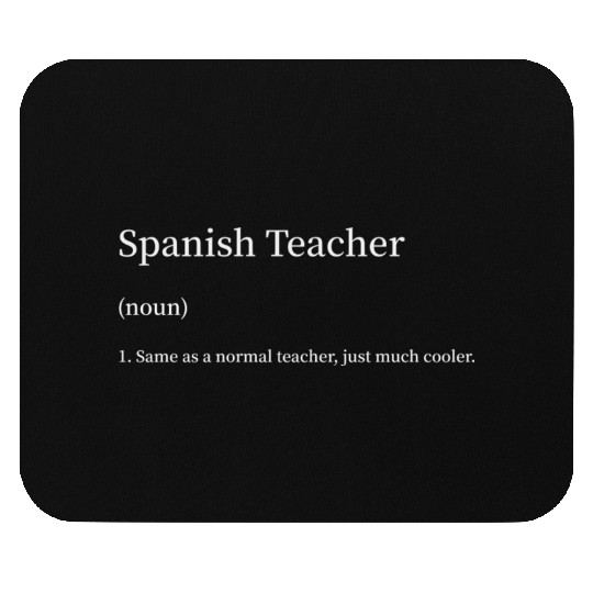 Spanish Teacher Same as Normal Teacher Much Cooler Mouse Pads