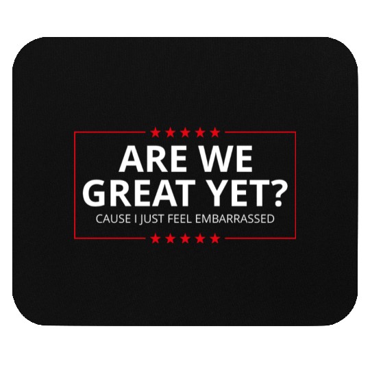 Anti-Trump - Are We Great Yet? I Feel Embarrassed Mouse Pads