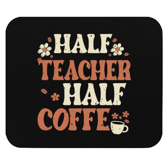 Half Coffee Half Teacher Gifts Women Mouse Pads