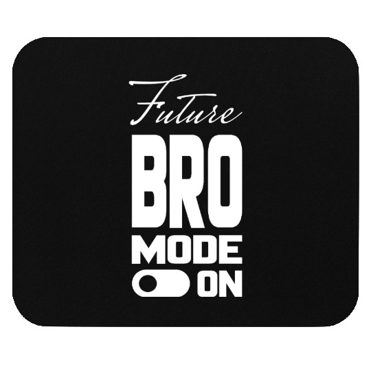 FUTURE BRO MODE ON, Unique Mouse Pads