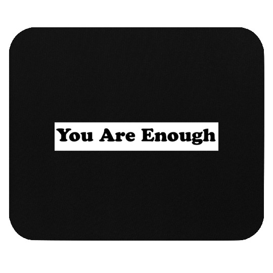 You Are Enough 1 - Let Friends Know They're Enough Mouse Pads