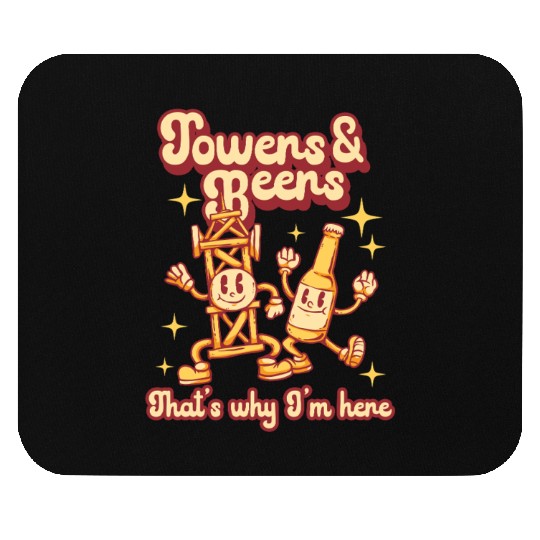 Tower Climber Towers & Beers That's Why I'm Here Mouse Pads