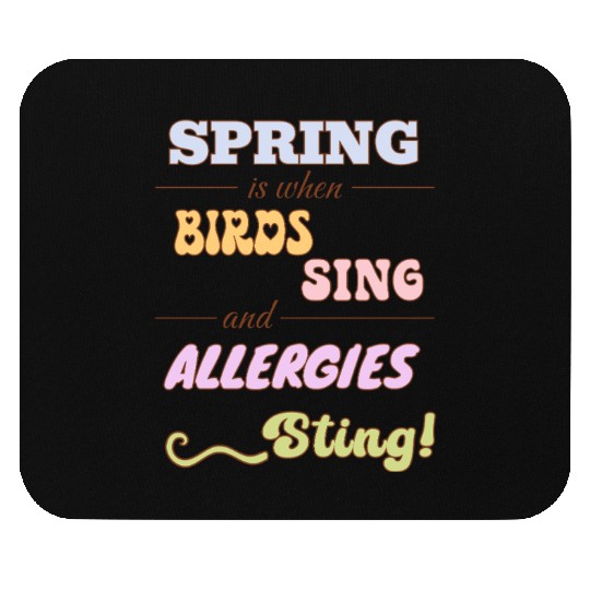 Spring is when birds sing and allergies sting Mouse Pads