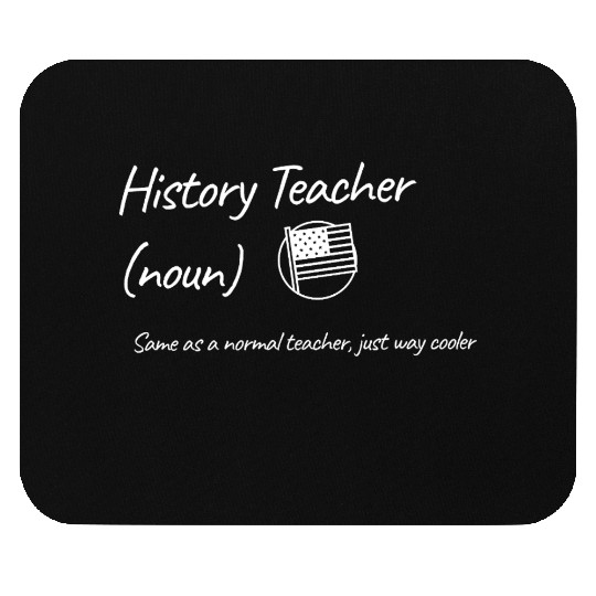 History Teacher: Same as a normal teacher…cooler Mouse Pads
