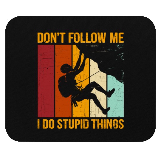 Don’t Follow Me I Do Stupid Things Rock Climbing Mouse Pads