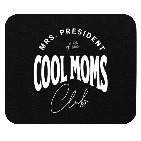 MRS. PRESIDENT of the COOL MOMS Club, Unique Mouse Pads