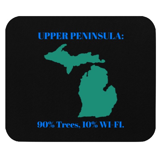 Michigan Upper Peninsula: 90% Trees, 10% Wifi Mouse Pads