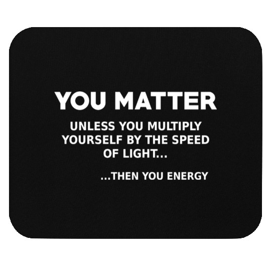 You matter, science lover Mouse Pads