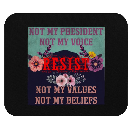 Not my president Not my voice RESIST Not my val Mouse Pads