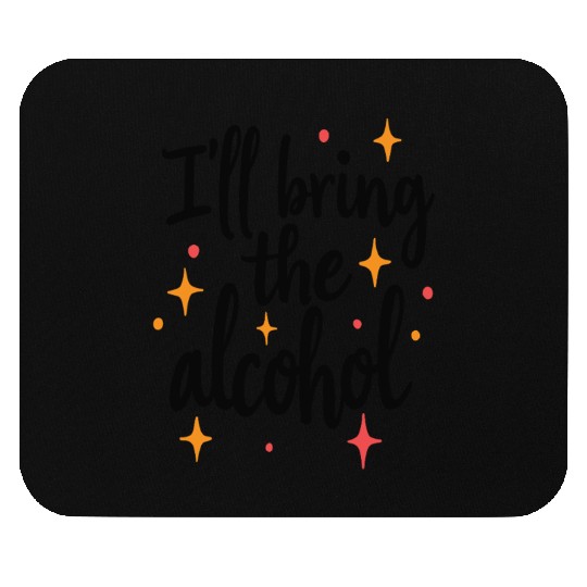 I'll Bring the Alcohol Party Saying Quote Mouse Pads