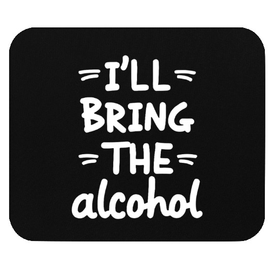 I'll Bring the Alcohol Party Saying Quote Mouse Pads