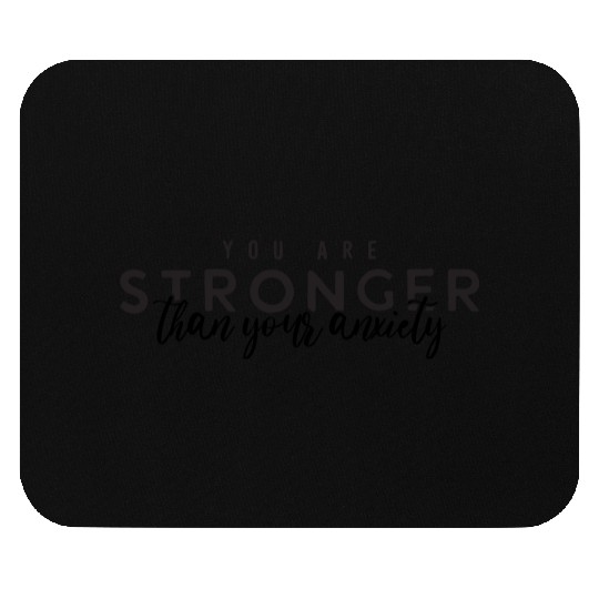 You are stronger than your anxiety Mouse Pads
