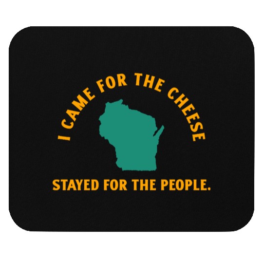 Wisconsin Came For The Cheese! Mouse Pads