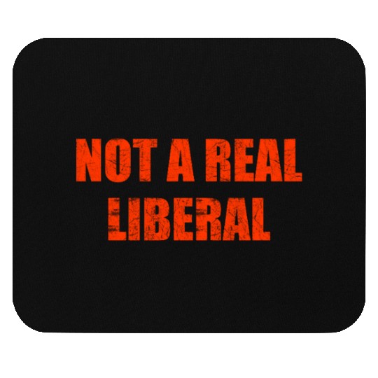 Not a real liberal Mouse Pads