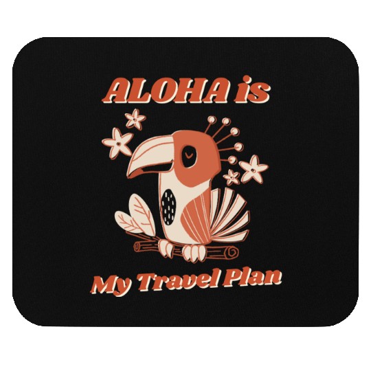 Aloha is My Travel Plan - Aloha Travel Hawaii Mouse Pads