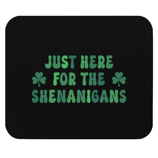 Just Here for Shenanigans Mouse Pads