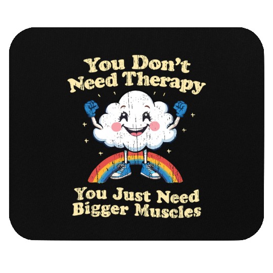 You Don't Need Therapy You Just Need Bigger Muscle Mouse Pads