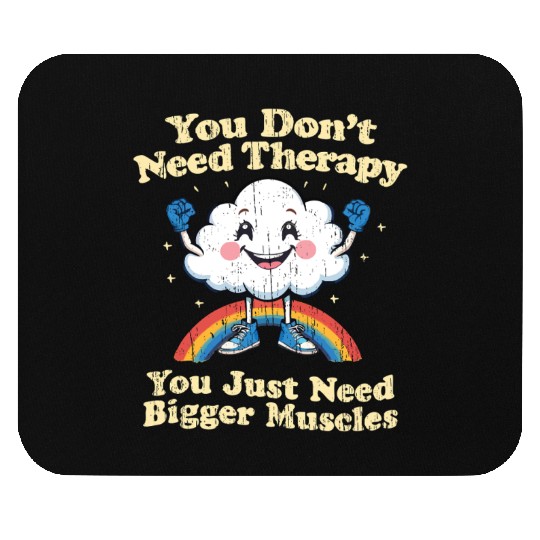 You Don't Need Therapy You Just Need Bigger Muscle Mouse Pads