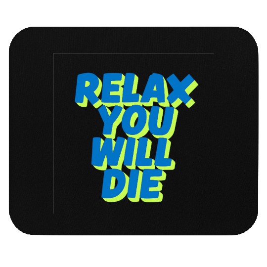 Relax You Will Die – Dark Humor Chill Quote Design Mouse Pads