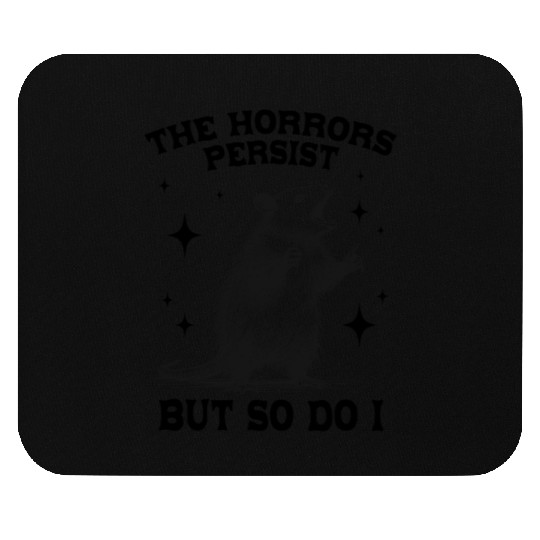 The Horrors Persist But So Do I Funny Opossum Meme Mouse Pads