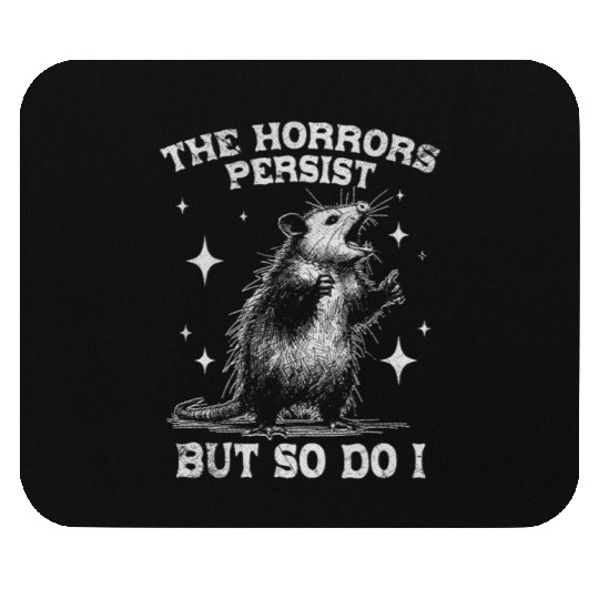 The Horrors Persist But So Do I Funny Opossum Meme Mouse Pads